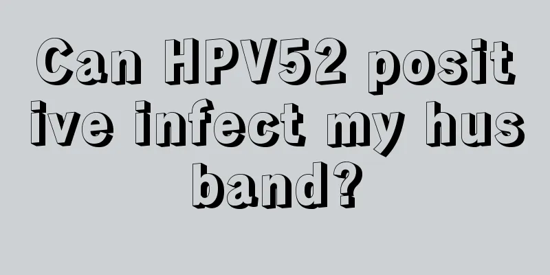 Can HPV52 positive infect my husband?