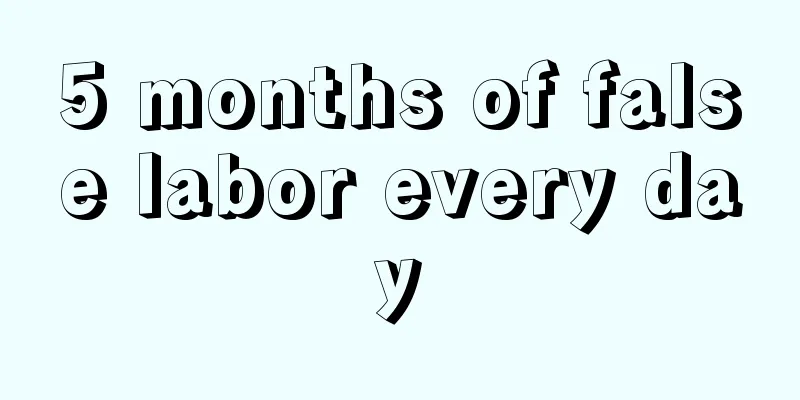 5 months of false labor every day