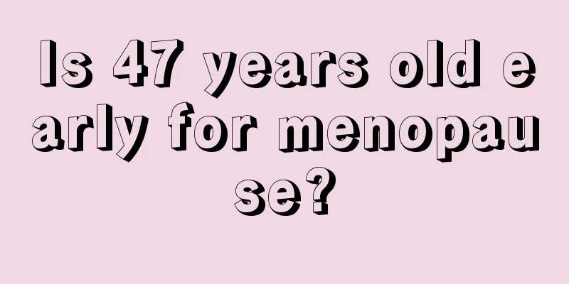 Is 47 years old early for menopause?