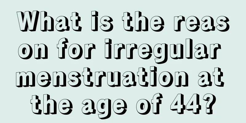 What is the reason for irregular menstruation at the age of 44?