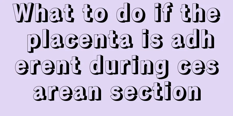 What to do if the placenta is adherent during cesarean section