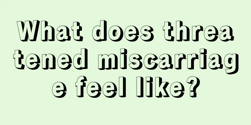 What does threatened miscarriage feel like?