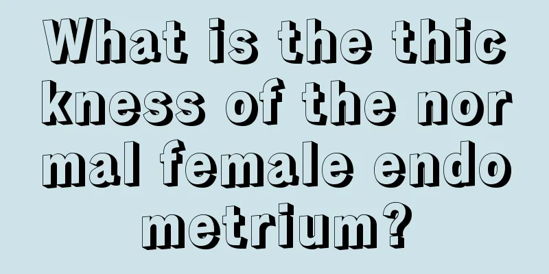 What is the thickness of the normal female endometrium?