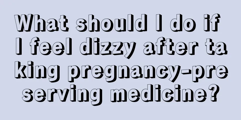 What should I do if I feel dizzy after taking pregnancy-preserving medicine?