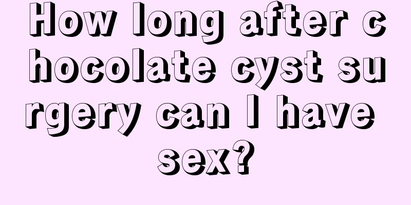 How long after chocolate cyst surgery can I have sex?