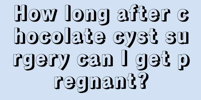 How long after chocolate cyst surgery can I get pregnant?