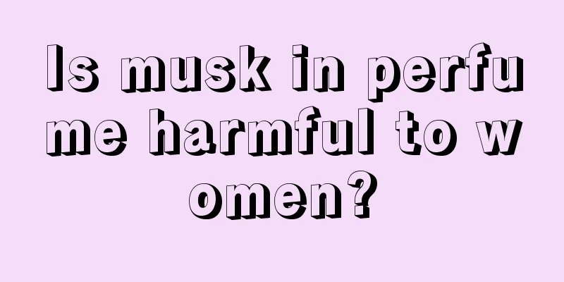 Is musk in perfume harmful to women?