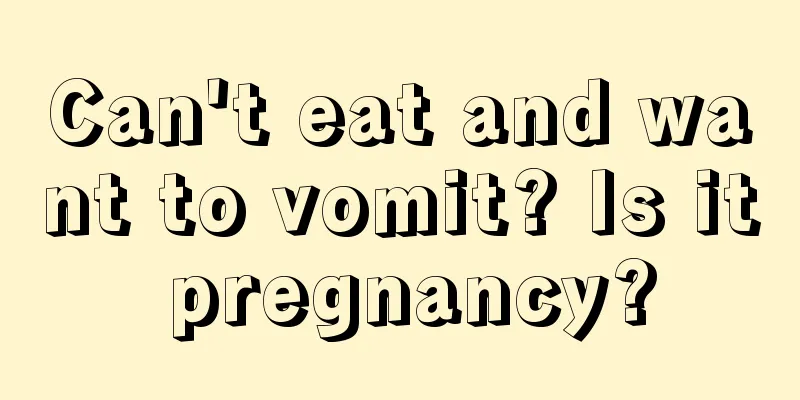 Can't eat and want to vomit? Is it pregnancy?