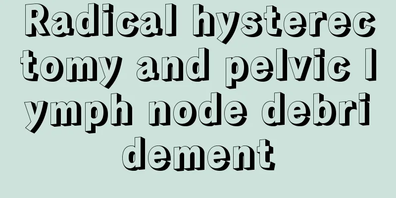 Radical hysterectomy and pelvic lymph node debridement