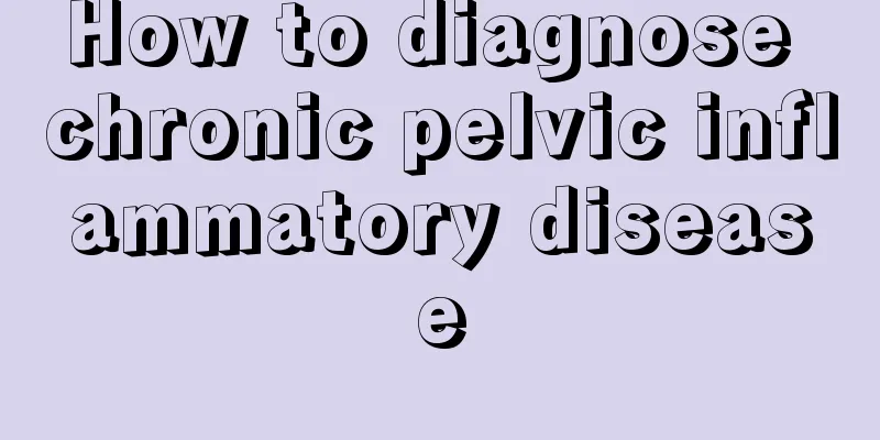 How to diagnose chronic pelvic inflammatory disease