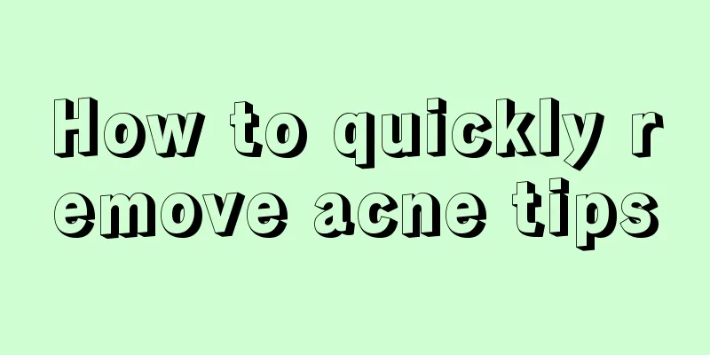 How to quickly remove acne tips