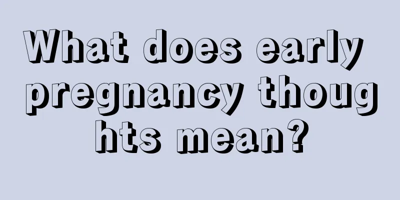 What does early pregnancy thoughts mean?