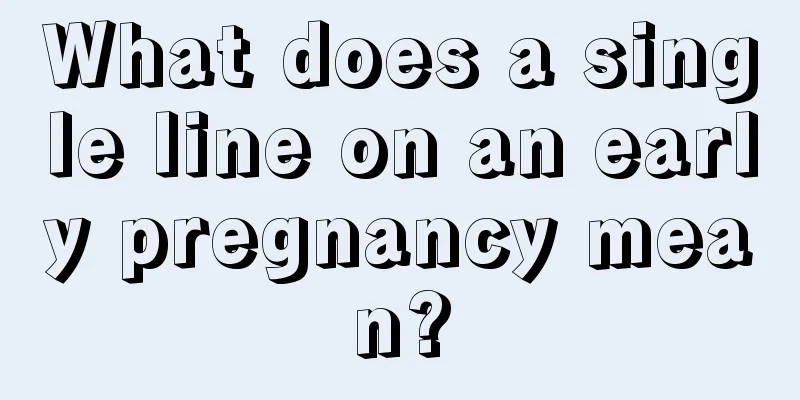 What does a single line on an early pregnancy mean?