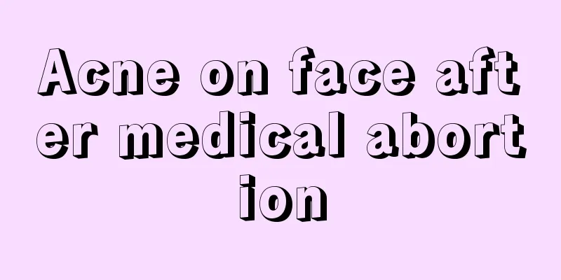 Acne on face after medical abortion