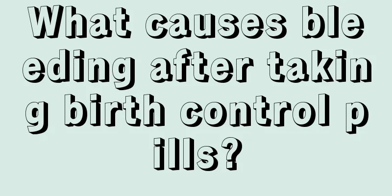 What causes bleeding after taking birth control pills?