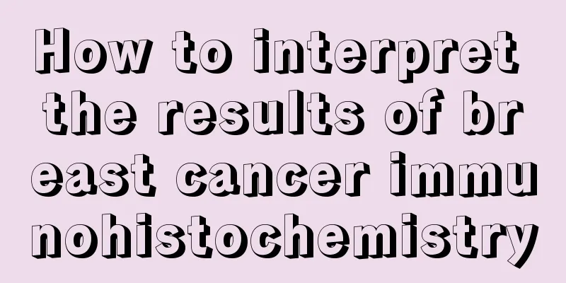 How to interpret the results of breast cancer immunohistochemistry