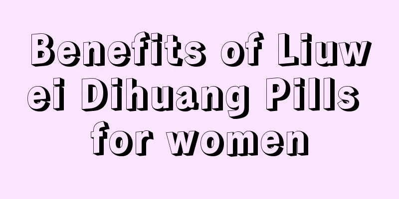 Benefits of Liuwei Dihuang Pills for women