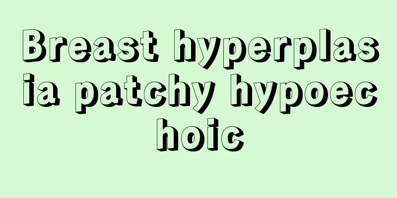 Breast hyperplasia patchy hypoechoic