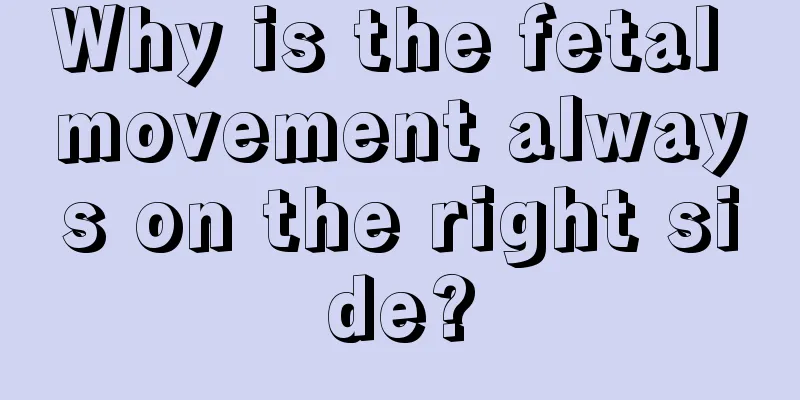 Why is the fetal movement always on the right side?