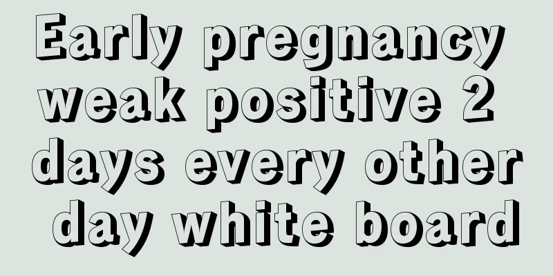 Early pregnancy weak positive 2 days every other day white board