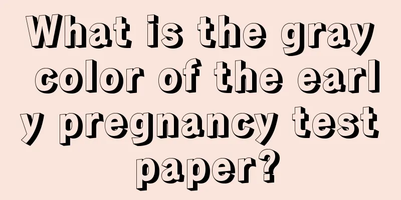 What is the gray color of the early pregnancy test paper?