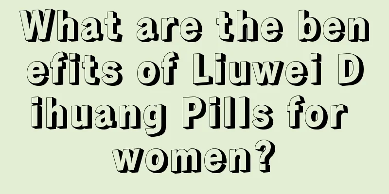 What are the benefits of Liuwei Dihuang Pills for women?