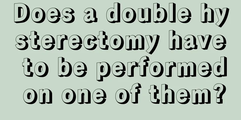 Does a double hysterectomy have to be performed on one of them?