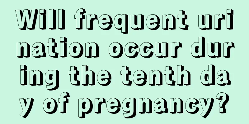 Will frequent urination occur during the tenth day of pregnancy?