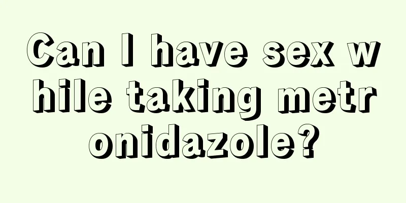 Can I have sex while taking metronidazole?