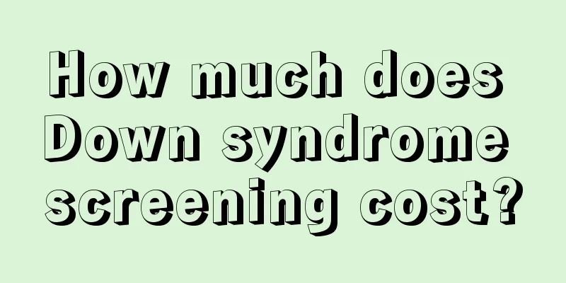 How much does Down syndrome screening cost?