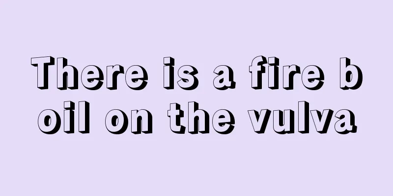 There is a fire boil on the vulva