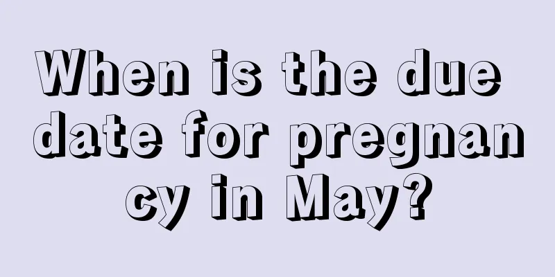 When is the due date for pregnancy in May?