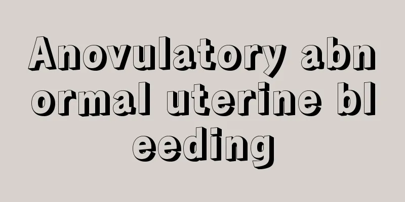 Anovulatory abnormal uterine bleeding