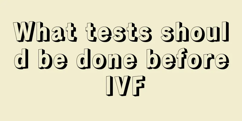 What tests should be done before IVF