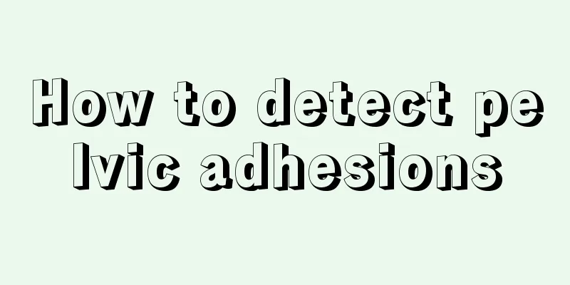 How to detect pelvic adhesions