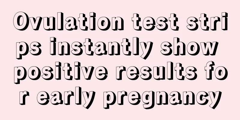 Ovulation test strips instantly show positive results for early pregnancy