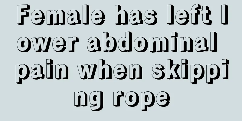 Female has left lower abdominal pain when skipping rope