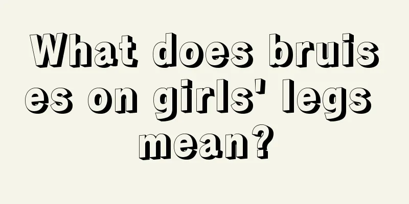 What does bruises on girls' legs mean?