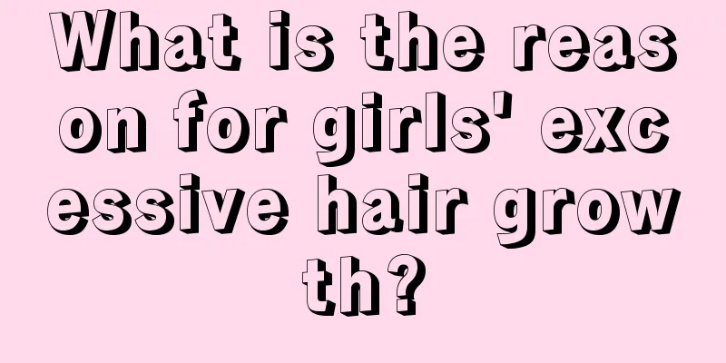 What is the reason for girls' excessive hair growth?