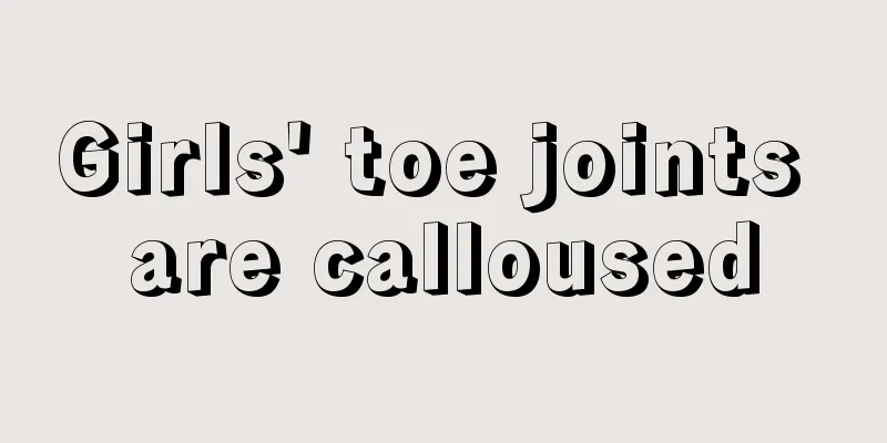 Girls' toe joints are calloused