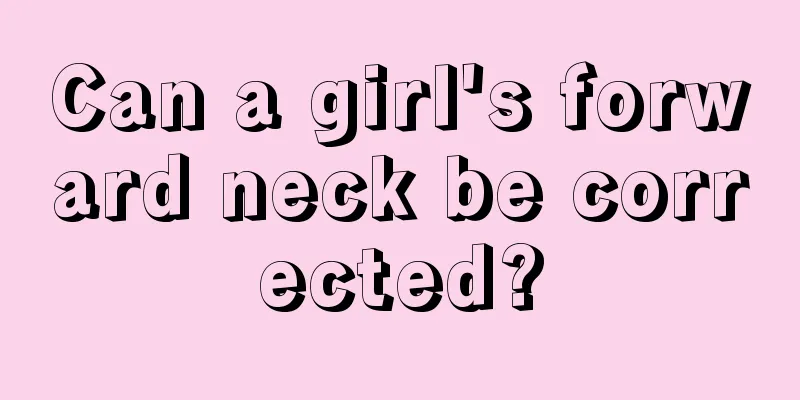 Can a girl's forward neck be corrected?