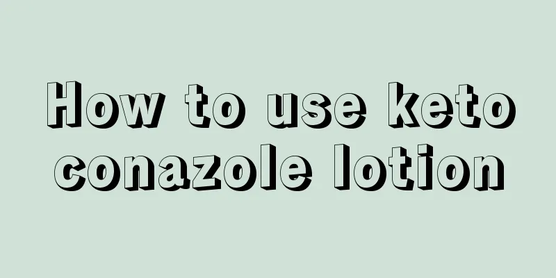 How to use ketoconazole lotion