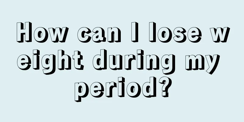 How can I lose weight during my period?