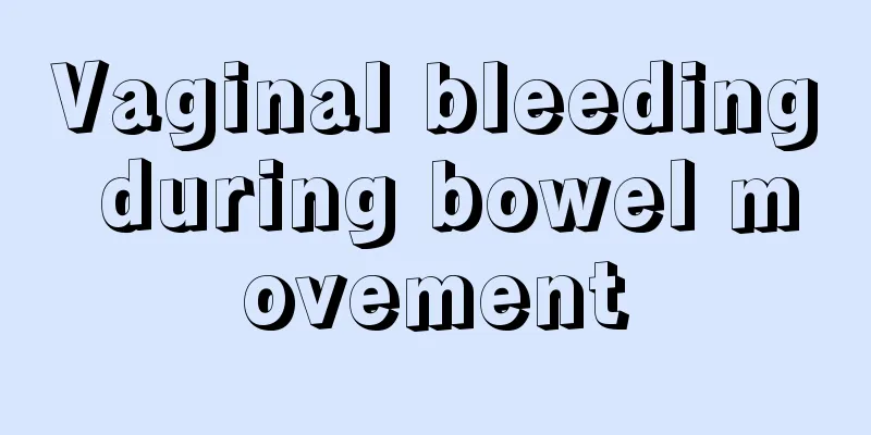 Vaginal bleeding during bowel movement