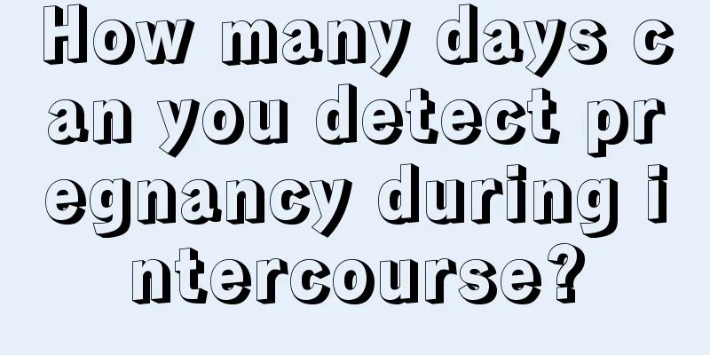 How many days can you detect pregnancy during intercourse?