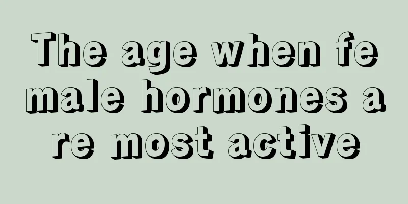 The age when female hormones are most active