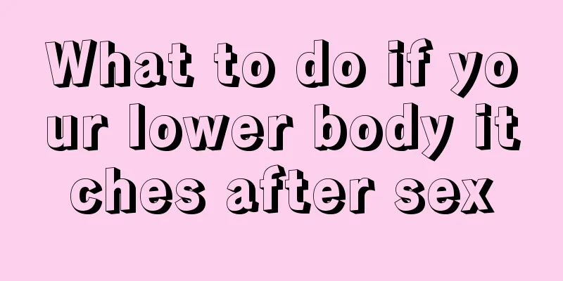 What to do if your lower body itches after sex