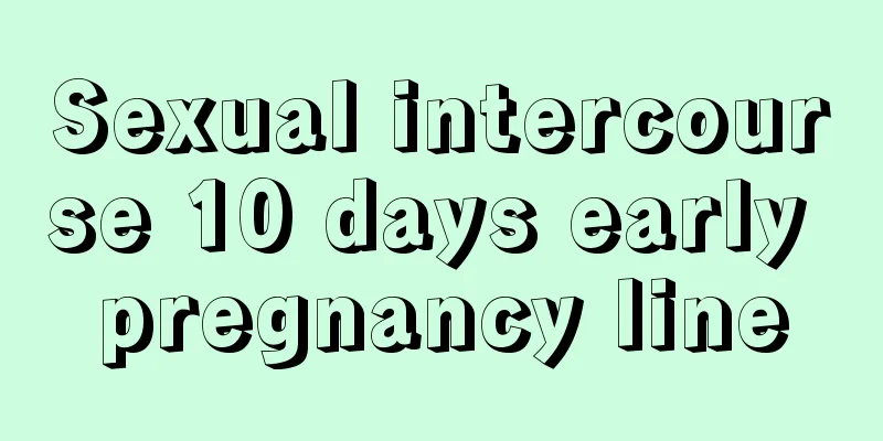 Sexual intercourse 10 days early pregnancy line