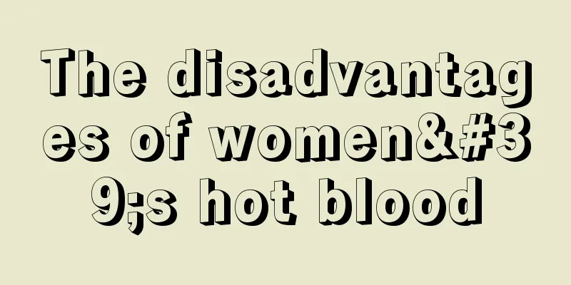 The disadvantages of women's hot blood