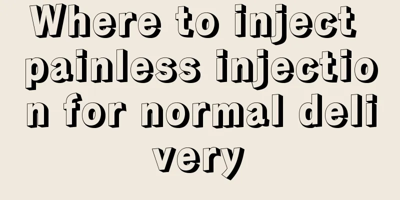 Where to inject painless injection for normal delivery